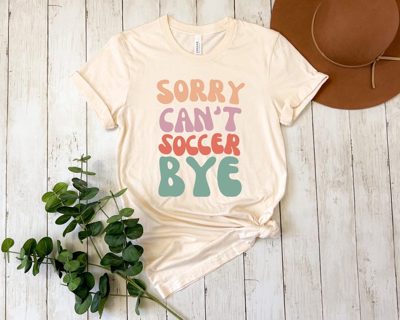 Soccer Shirt, Sorry Can't Soccer Bye, Soccer Player, Funny Soccer T Shirt, Gift for Soccer Player, Soccer Tee Shirt, Soccer Lover Shirt GiftSoccer Shirt, Sorry Can't Soccer Bye, Soccer Player, Funny Soccer T Shirt, Gift for Soccer Player, Soccer Tee Shirt, Soccer Lover Shirt Gift For Men And Women