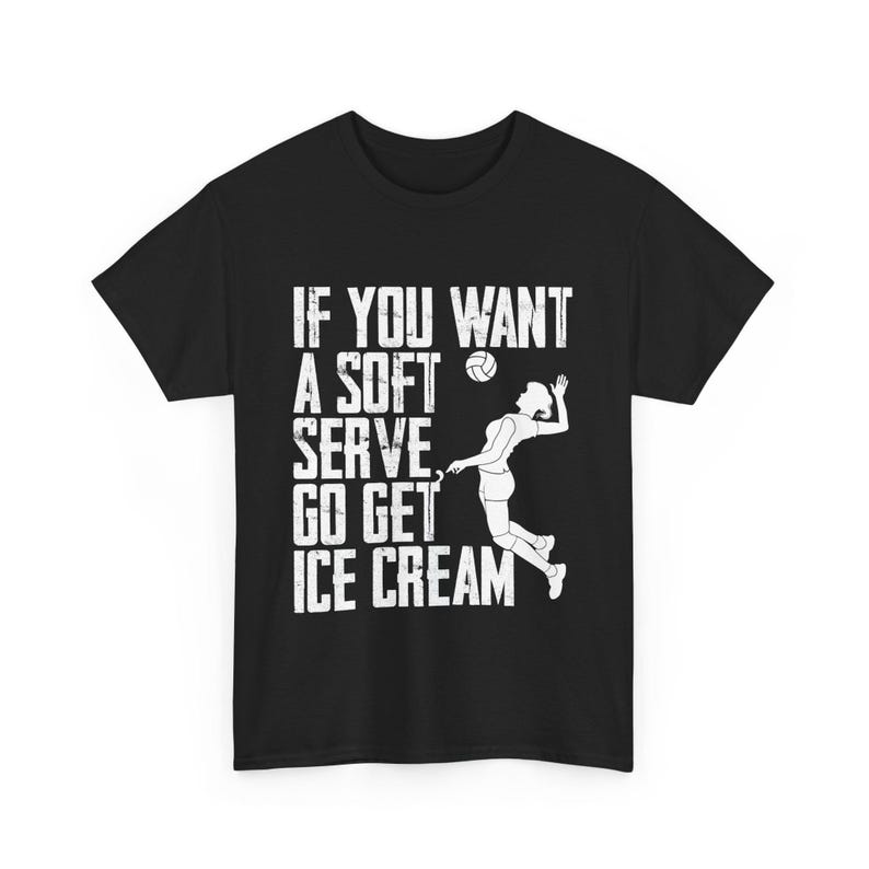 Volleyball Shirt, If You Want A Soft Serve Go Get Ice Cream Volleyball Shirt, Volleyball Shirt for Women Girls, Sports Lovers T-shirtVolleyball Shirt, If You Want A Soft Serve Go Get Ice Cream Volleyball Shirt, Volleyball Shirt for Women Girls, Sports Lovers T-shirt For Men And Women