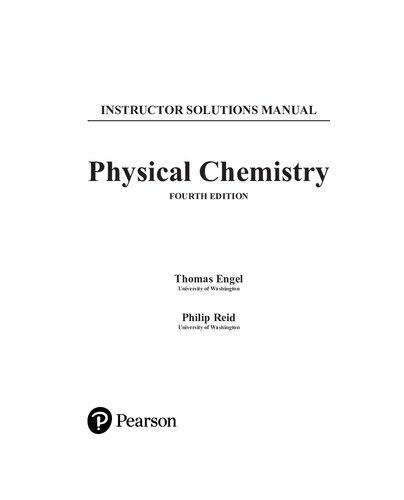 Physical Chemistry: Thermodynamics, Statistical Thermodynamics, and Kinetics, 4th Edition, by Thomas Engel and Philip Reid, 2019 Solutions (PDF Instant Download)