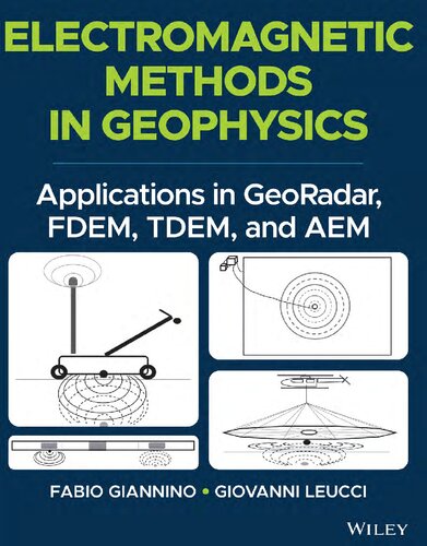Electromagnetic Methods in Geophysics: Applications in GeoRadar, FDEM, TDEM, and AEM (PDF Instant Download)