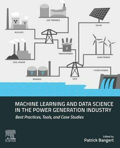 Machine Learning and Data Science in the Power Generation Industry: Best Practices, Tools, and Case Studies (PDF Instant Download)
