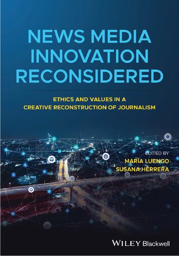 News Media Innovation Reconsidered: Ethics and Values in a Creative Reconstruction of Journalism (PDF Instant Download)