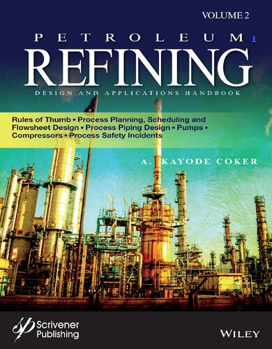 Petroleum Refining Design and Applications Handbook: Rules of Thumb, Process Planning, Scheduling, and Flowsheet Design, Process Piping Design, Pumps, Compressors, and Process Safety Incidents (PDF Instant Download)