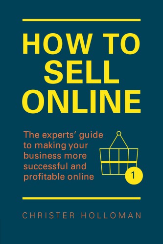 How to sell online the experts' guide to making your business more successful and profitable online (PDF Instant Download)