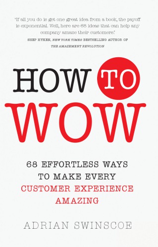 How to wow: 68 effortless ways to make every customer experience amazing (PDF Instant Download)