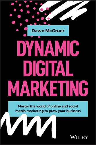 Dynamic Digital Marketing: Master the World of Online and Social Media Marketing to Grow Your Business (PDF Instant Download)