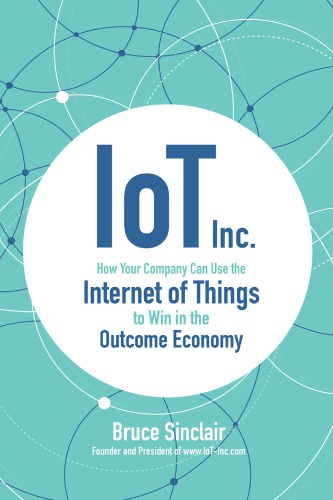 IoT Inc: how your company can use the internet of things to win in the outcome economy (PDF Instant Download)