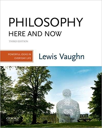 Philosophy Here and Now: Powerful Ideas in Everyday Life 3rd Edition by Lewis Vaughn (PDF Instant Download)