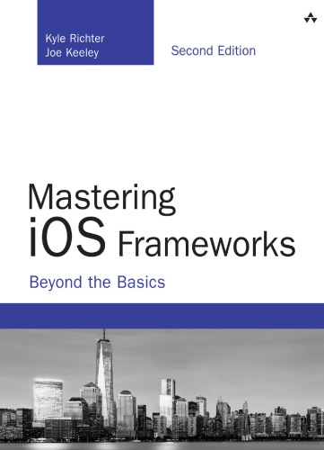Mastering iOS frameworks: beyond the basics (PDF Instant Download)