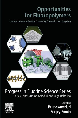 Opportunities for Fluoropolymers: Synthesis, Characterization, Processing, Simulation and Recycling (Progress in Fluorine Science) (PDF Instant Download)
