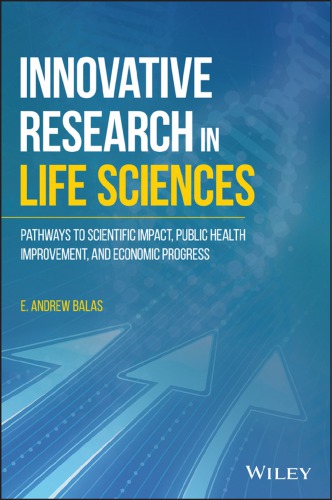 Innovative Research in Life Sciences : Pathways to Scientific Impact, Public Health Improvement, and Economic Prosperity (PDF Instant Download)