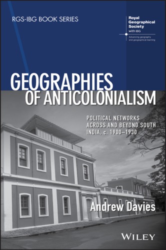 Geographies of anticolonialism : political networks across and beyond South India, c. 1900-1930 (PDF Instant Download)
