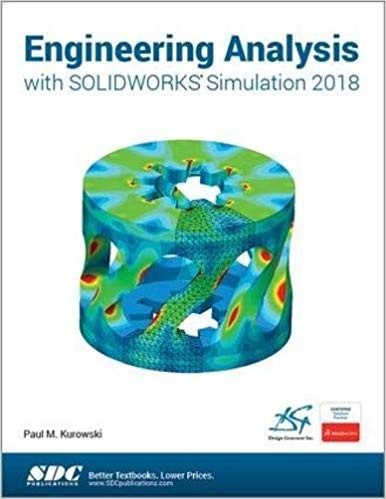 Engineering Analysis with SOLIDWORKS Simulation 2018 by Paul Kurowski (PDF Instant Download)