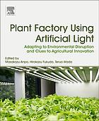 Plant Factory Using Artificial Light : Adapting to Environmental Disruption and Clues to Agricultural Innovation (PDF Instant Download)