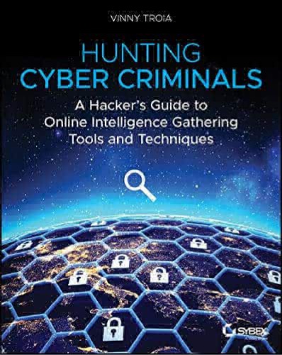 Hunting Cyber Criminals: A Hacker’s Guide to Online Intelligence Gathering Tools and Techniques (PDF Instant Download)