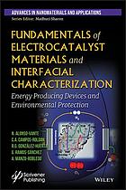 Fundamentals of electrocatalyst materials and interfacial characterization : energy producing devices and environmental protection (PDF Instant Download)
