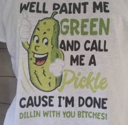 Well Paint Me Green And Call Me A Pickle T-ShirtWell Paint Me Green And Call Me A Pickle T-Shirt For Men And Women