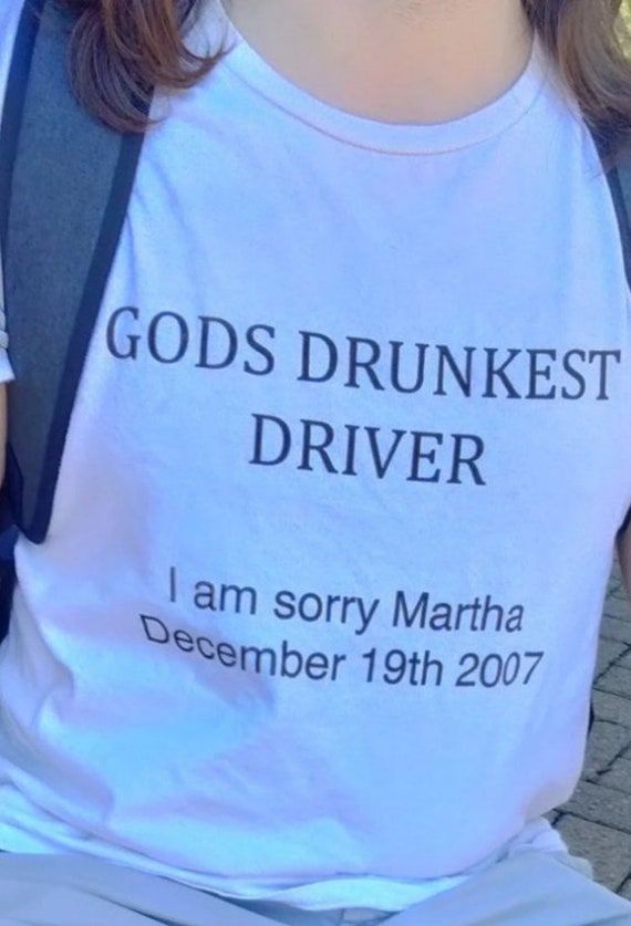 Gods Drunkest Driver I Am Sorry Martha December 19th 2007 T-shirt Cursed Y2K Slogan Shirt Y2k Party Tee Funny Y2K Tshirts Y2k Aesthetic Meme