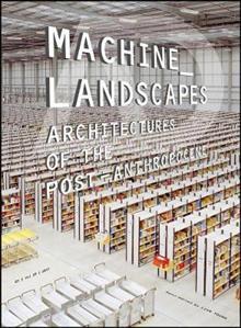 Machine Landscapes: Architectures of the Post Anthropocene (PDF Instant Download)