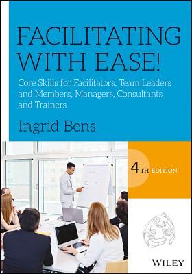 Facilitating with Ease!: Core Skills for Facilitators, Team Leaders and Members, Managers, Consultants, and Trainers (PDF Instant Download)