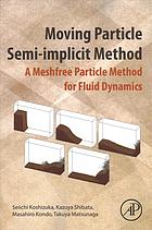 Moving particle semi-implicit method: a meshfree particle method for fluid dynamics (PDF Instant Download)