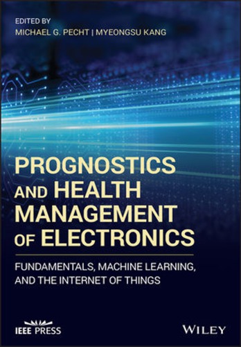 Prognostics and health management of electronics: fundamentals, machine learning, and internet of things (PDF Instant Download)