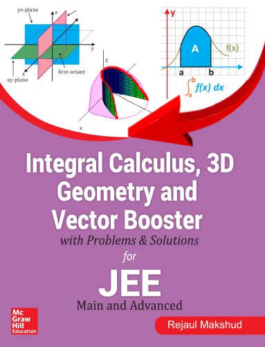 Integral Calculus 3D Geometry and Vector Booster with Problems and Solutions for IIT JEE Main and Advanced Rejaul Makshud McGraw Hill (PDF Instant Download)