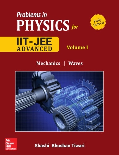 Problems in Physics I for IIT JEE Vol 1 IITJEE main advanced standard 12 XII Shashi Bhusan Tiwari Mc Graw Hill (PDF Instant Download)