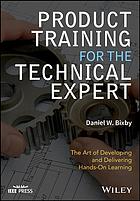 Product training for the technical expert : the art of developing and delivering hands-on learning (PDF Instant Download)
