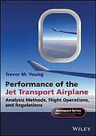 Performance of the jet transport airplane : analysis methods, flight operations, and regulations (PDF Instant Download)