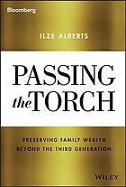 Passing the torch : preserving family wealth beyond the third generation (PDF Instant Download)