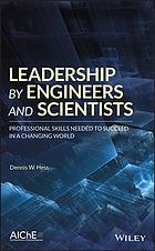 Leadership by engineers and scientists : professional skills needed to succeed in a changing world (PDF Instant Download)