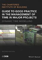 Guide to good practice in the management of time in major projects : dynamic time modelling (PDF Instant Download)