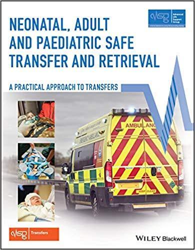 Neonatal Adult And Paediatric Safe Transfer And Retrieval A Practical Approach To Transfers Advanced Life Support Group (PDF Instant Download)