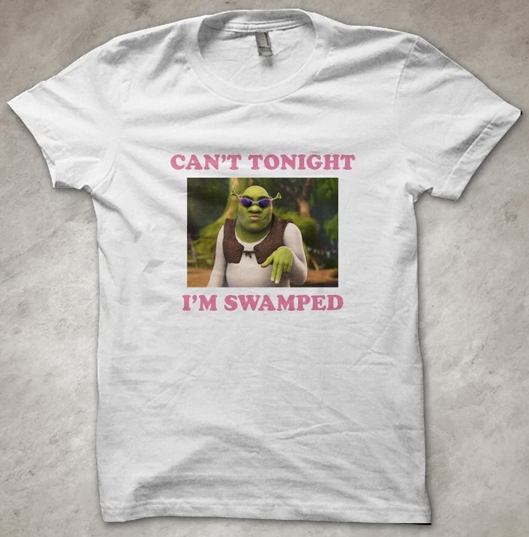 Can't tonight, I'm Swamped Ogre Shrek Movie Meme Tee Shirt OutfitCan't tonight, I'm Swamped Ogre Shrek Movie Meme Tee Shirt Outfit