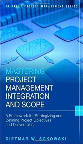 Mastering Project Management Integration And Scope A Framework For Strategizing And Defining Project Objectives And Deliverables (PDF Instant Download)
