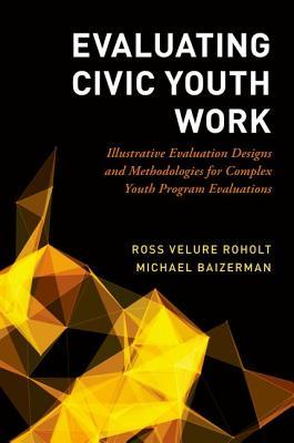 Evaluating Civic Youth Work Illustrative Evaluation Designs And Methodologies For Complex Youth Program Evaluations (PDF Instant Download)