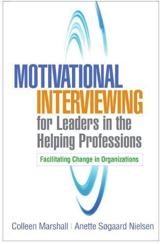 Motivational Interviewing For Leaders In The Helping Professions Facilitating Change In Organizations (PDF Instant Download)