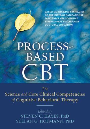 Process Based Cbt The Science And Core Clinical Competencies Of Cognitive Behavioral Therapy (PDF Instant Download)
