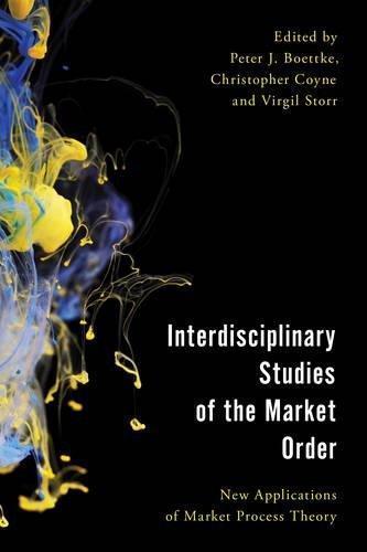 Interdisciplinary Studies Of The Market Order New Applications Of Market Process Theory (PDF Instant Download)