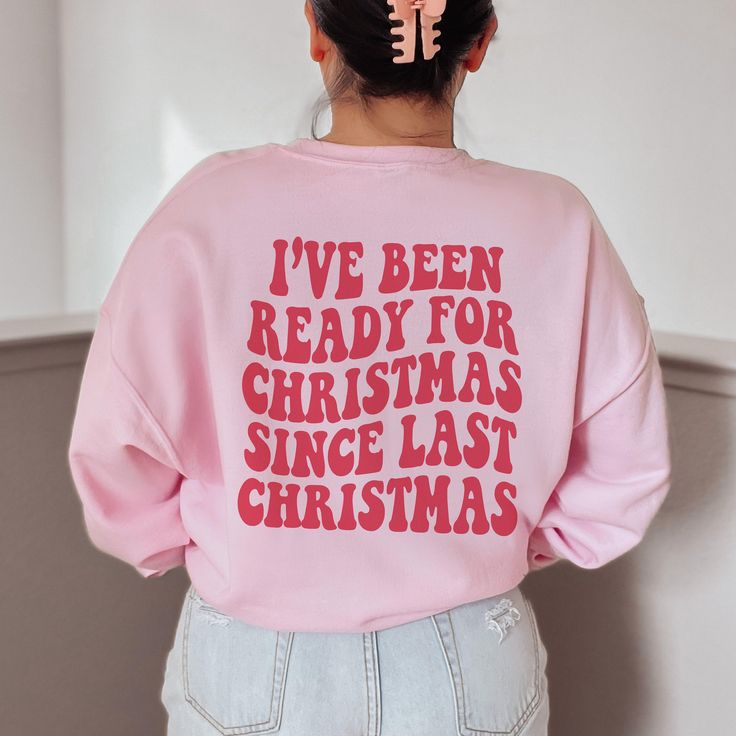 Ive Been Ready for Christmas Since Last Christmas, Trendy Christmas Sweatshirt, Retro Aesthetic Clothes, Preppy Y2k, Words on Back Shirt, Shirt Outfit Ideas, Shirt Design Ideas, New Arrivals