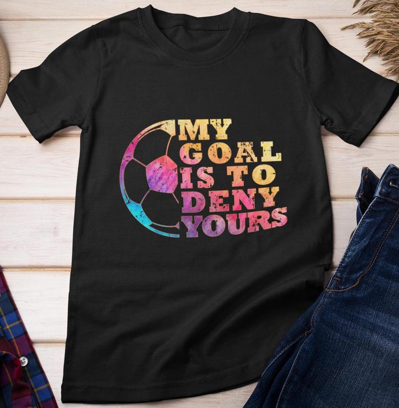 Soccer Shirt, My Goal Is To Deny Yours Goalkeeper Soccer Sports Lovers Soccer Players Women Men ShirtSoccer Shirt, My Goal Is To Deny Yours Goalkeeper Soccer Sports Lovers Soccer Players Women Men Shirt For Men And Women