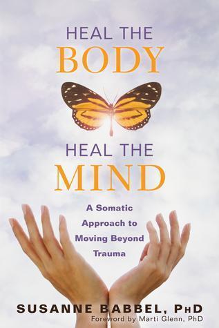 Heal The Body Heal The Mind A Somatic Approach To Moving Beyond Trauma (PDF Instant Download)