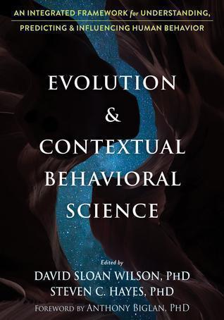 Evolution And Contextual Behavioral Science An Integrated Framework For Understanding Predicting And Influencing Human Behavior (PDF Instant Download)