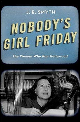 Nobodys Girl Friday The Women Who Ran Hollywood (PDF Instant Download)