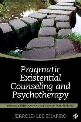 Pragmatic Existential Counseling And Psychotherapy Intimacy Intuition And The Search For Meaning (PDF Instant Download)
