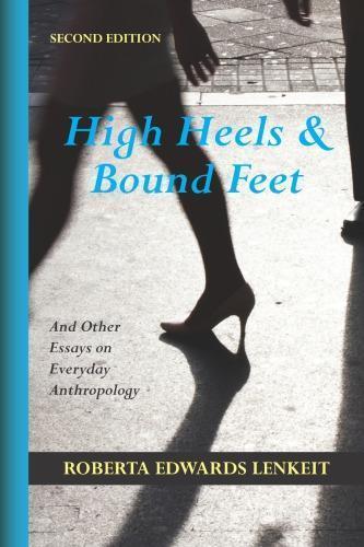 High Heels And Bound Feet And Other Essays On Everyday Anthropology 2Nd Edition (PDF Instant Download)