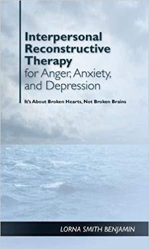 Interpersonal Reconstructive Therapy For Anger Anxiety And Depression Its About Broken Hearts Not Broken Brains (PDF Instant Download)