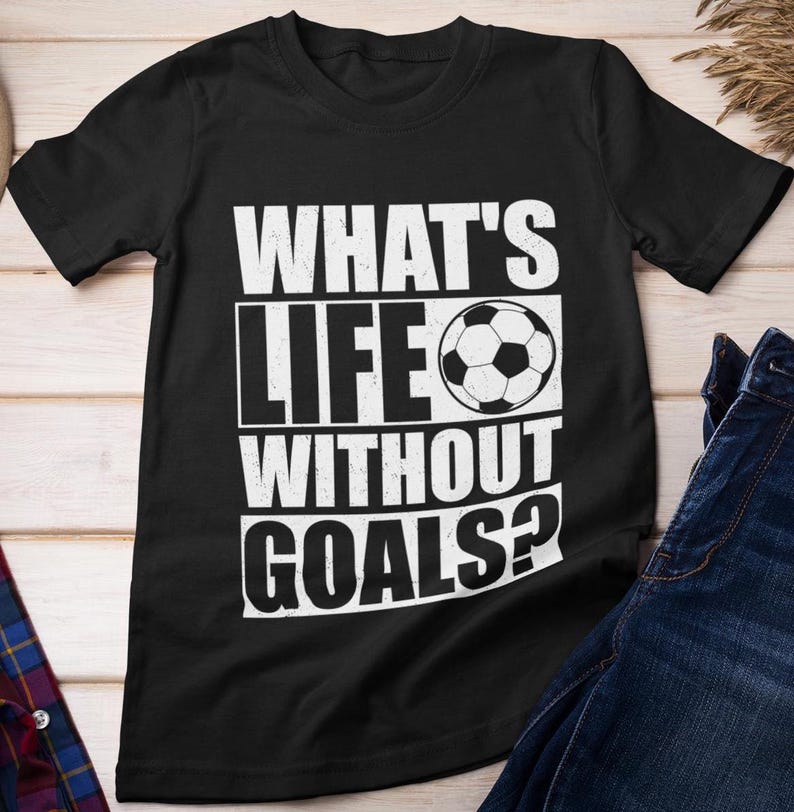 Soccer Shirt, What's Life Without Goals T-shirt, Soccer Lovers Sports Supporters Soccer Players Women Men Funny ShirtSoccer Shirt, What's Life Without Goals T-shirt, Soccer Lovers Sports Supporters Soccer Players Women Men Funny Shirt For Men And Women