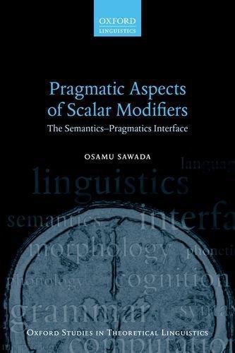 Pragmatic Aspects Of Scalar Modifiers The Semantics Pragmatics Interface (PDF Instant Download)